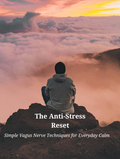 The Anti-Stress Reset (Simple Vagus Nerve Techniques for Everyday Calm)
